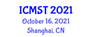 International Conference on Manufacturing Science and Technology (ICMST) October 16, 2021 - Shanghai, China