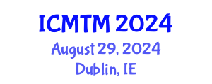 International Conference on Marketing and Tourism Management (ICMTM) August 29, 2024 - Dublin, Ireland
