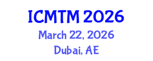 International Conference on Marketing and Tourism Management (ICMTM) March 22, 2026 - Dubai, United Arab Emirates