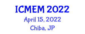 International Conference on Material Engineering and Manufacturing (ICMEM) April 15, 2022 - Chiba, Japan
