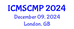 International Conference on Material Science and Condensed Matter Physics (ICMSCMP) December 09, 2024 - London, United Kingdom
