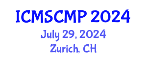 International Conference on Material Science and Condensed Matter Physics (ICMSCMP) July 29, 2024 - Zurich, Switzerland
