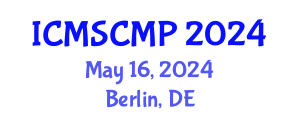 International Conference on Material Science and Condensed Matter Physics (ICMSCMP) May 16, 2024 - Berlin, Germany