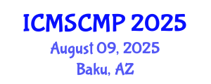 International Conference on Material Science and Condensed Matter Physics (ICMSCMP) August 09, 2025 - Baku, Azerbaijan