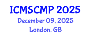 International Conference on Material Science and Condensed Matter Physics (ICMSCMP) December 09, 2025 - London, United Kingdom