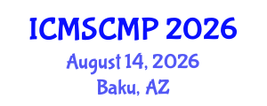 International Conference on Material Science and Condensed Matter Physics (ICMSCMP) August 14, 2026 - Baku, Azerbaijan International Conference on Material Science and Condensed Matter Physics (ICMSCMP) August 14, 2026 - Baku, Azerbaijan