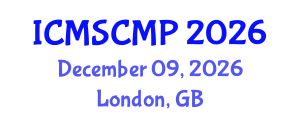 International Conference on Material Science and Condensed Matter Physics (ICMSCMP) December 09, 2026 - London, United Kingdom International Conference on Material Science and Condensed Matter Physics (ICMSCMP) December 09, 2026 - London, United Kingdom