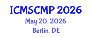 International Conference on Material Science and Condensed Matter Physics (ICMSCMP) May 20, 2026 - Berlin, Germany