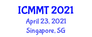International Conference on Materials and Manufacturing Technologies (ICMMT) April 23, 2021 - Singapore, Singapore