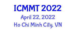 International Conference on Materials and Manufacturing Technologies (ICMMT) April 22, 2022 - Ho Chi Minh City, Vietnam