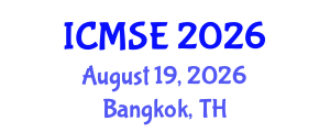 International Conference on Materials Science and Engineering (ICMSE) August 19, 2026 - Bangkok, Thailand International Conference on Materials Science and Engineering (ICMSE) August 19, 2026 - Bangkok, Thailand