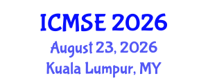 International Conference on Materials Science and Engineering (ICMSE) August 23, 2026 - Kuala Lumpur, Malaysia International Conference on Materials Science and Engineering (ICMSE) August 23, 2026 - Kuala Lumpur, Malaysia