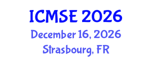 International Conference on Materials Science and Engineering (ICMSE) December 16, 2026 - Strasbourg, France International Conference on Materials Science and Engineering (ICMSE) December 16, 2026 - Strasbourg, France