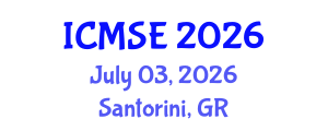 International Conference on Materials Science and Engineering (ICMSE) July 03, 2026 - Santorini, Greece International Conference on Materials Science and Engineering (ICMSE) July 03, 2026 - Santorini, Greece
