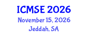 International Conference on Materials Science and Engineering (ICMSE) November 15, 2026 - Jeddah, Saudi Arabia International Conference on Materials Science and Engineering (ICMSE) November 15, 2026 - Jeddah, Saudi Arabia