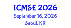 International Conference on Materials Science and Engineering (ICMSE) September 16, 2026 - Seoul, Republic of Korea International Conference on Materials Science and Engineering (ICMSE) September 16, 2026 - Seoul, Republic of Korea