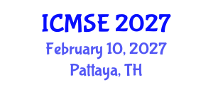 International Conference on Materials Science and Engineering (ICMSE) February 10, 2027 - Pattaya, Thailand International Conference on Materials Science and Engineering (ICMSE) February 10, 2027 - Pattaya, Thailand