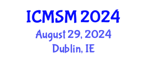 International Conference on Materials Science and Manufacturing (ICMSM) August 29, 2024 - Dublin, Ireland