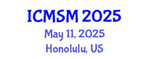 International Conference on Materials Science and Manufacturing (ICMSM) May 11, 2025 - Honolulu, United States