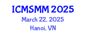 International Conference on Materials Science, Metals and Manufacturing (ICMSMM) March 22, 2025 - Hanoi, Vietnam
