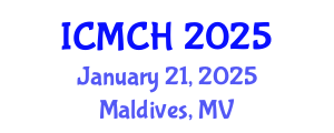 International Conference on Maternal and Child Health (ICMCH) January 21, 2025 - Maldives, Maldives
