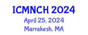 International Conference on Maternal, Newborn, and Child Health (ICMNCH) April 25, 2024 - Marrakesh, Morocco