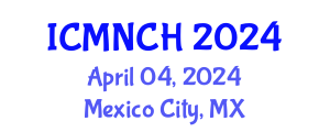 International Conference on Maternal, Newborn, and Child Health (ICMNCH) April 04, 2024 - Mexico City, Mexico