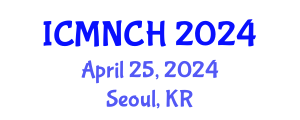 International Conference on Maternal, Newborn, and Child Health (ICMNCH) April 25, 2024 - Seoul, Republic of Korea