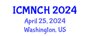 International Conference on Maternal, Newborn, and Child Health (ICMNCH) April 25, 2024 - Washington, United States