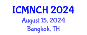 International Conference on Maternal, Newborn, and Child Health (ICMNCH) August 15, 2024 - Bangkok, Thailand