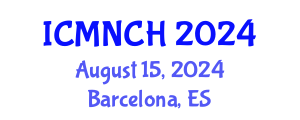 International Conference on Maternal, Newborn, and Child Health (ICMNCH) August 15, 2024 - Barcelona, Spain