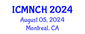 International Conference on Maternal, Newborn, and Child Health (ICMNCH) August 05, 2024 - Montreal, Canada
