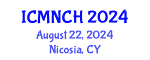 International Conference on Maternal, Newborn, and Child Health (ICMNCH) August 22, 2024 - Nicosia, Cyprus