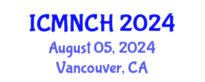 International Conference on Maternal, Newborn, and Child Health (ICMNCH) August 05, 2024 - Vancouver, Canada