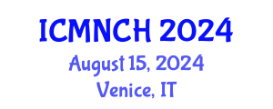 International Conference on Maternal, Newborn, and Child Health (ICMNCH) August 15, 2024 - Venice, Italy