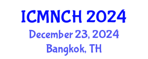 International Conference on Maternal, Newborn, and Child Health (ICMNCH) December 23, 2024 - Bangkok, Thailand