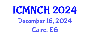 International Conference on Maternal, Newborn, and Child Health (ICMNCH) December 16, 2024 - Cairo, Egypt