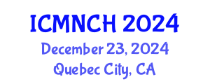 International Conference on Maternal, Newborn, and Child Health (ICMNCH) December 23, 2024 - Quebec City, Canada