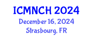 International Conference on Maternal, Newborn, and Child Health (ICMNCH) December 16, 2024 - Strasbourg, France