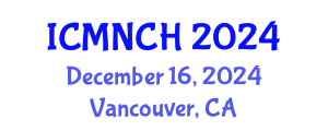 International Conference on Maternal, Newborn, and Child Health (ICMNCH) December 16, 2024 - Vancouver, Canada