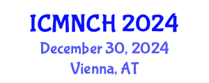International Conference on Maternal, Newborn, and Child Health (ICMNCH) December 30, 2024 - Vienna, Austria