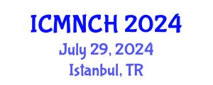 International Conference on Maternal, Newborn, and Child Health (ICMNCH) July 29, 2024 - Istanbul, Turkey