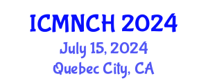International Conference on Maternal, Newborn, and Child Health (ICMNCH) July 15, 2024 - Quebec City, Canada