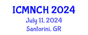 International Conference on Maternal, Newborn, and Child Health (ICMNCH) July 11, 2024 - Santorini, Greece