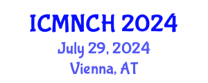 International Conference on Maternal, Newborn, and Child Health (ICMNCH) July 29, 2024 - Vienna, Austria