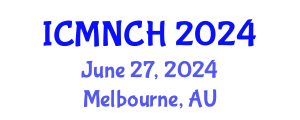 International Conference on Maternal, Newborn, and Child Health (ICMNCH) June 27, 2024 - Melbourne, Australia