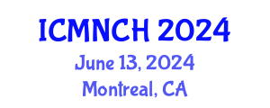 International Conference on Maternal, Newborn, and Child Health (ICMNCH) June 13, 2024 - Montreal, Canada