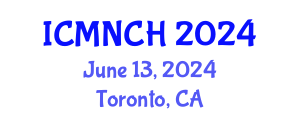 International Conference on Maternal, Newborn, and Child Health (ICMNCH) June 13, 2024 - Toronto, Canada