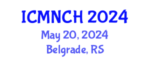 International Conference on Maternal, Newborn, and Child Health (ICMNCH) May 20, 2024 - Belgrade, Serbia
