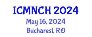 International Conference on Maternal, Newborn, and Child Health (ICMNCH) May 16, 2024 - Bucharest, Romania